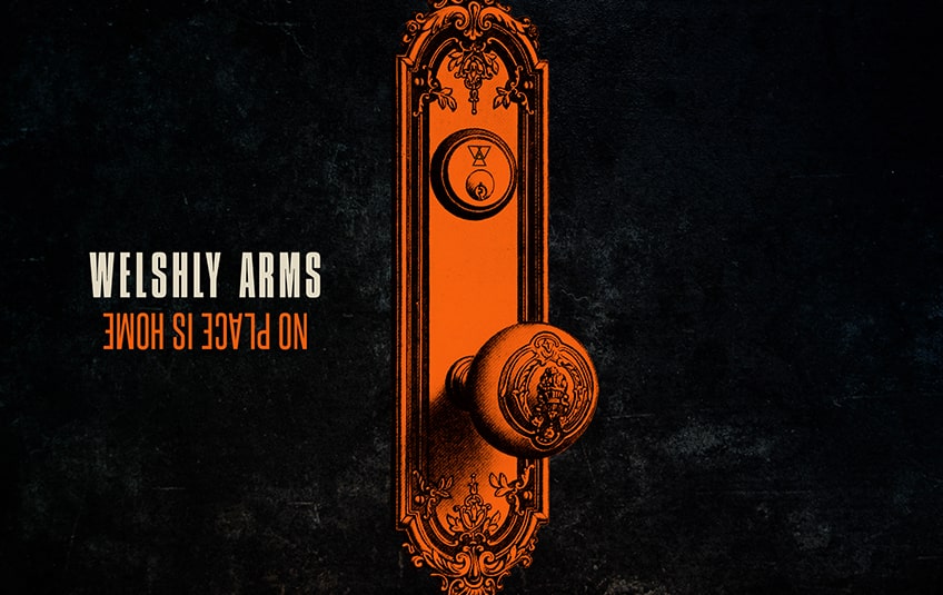 Welshly Arms veröffentlichen "No Place Is Home"