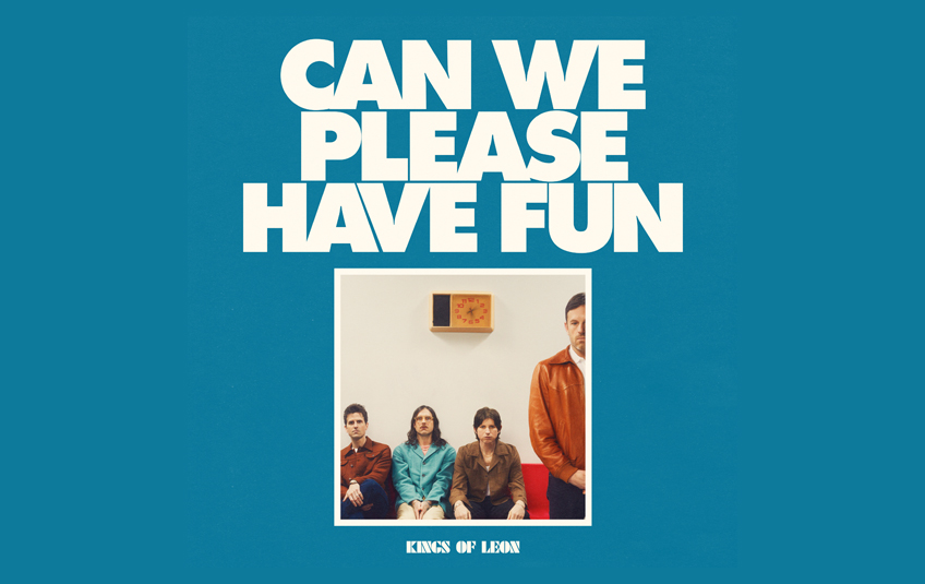 Kings Of Leon veröffentlichen neues Album "Can We Please Have Fun"