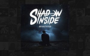 Shadow Inside veröffentlichen neue Single "Devastated"